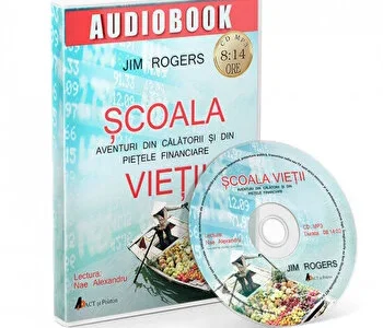 Scoala vietii. Aventuri din calatorii si din pietele financiare de Jim Rogers