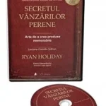 Secretul vanzarilor perene. Arta de a crea produse memorabile de Ryan Holiday