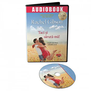 Taci si saruta-ma! Uneori un sarut schimba totul de Rachel Gibson