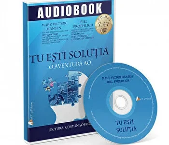 Tu esti solutia. O aventura AO de Bill Froehlich si Mark Victor Hansen