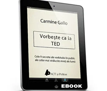Vorbeste ca la TED. Cele 9 secrete ale vorbitului in public ale celor mai stralucite minti ale lumii de Carmine Gallo