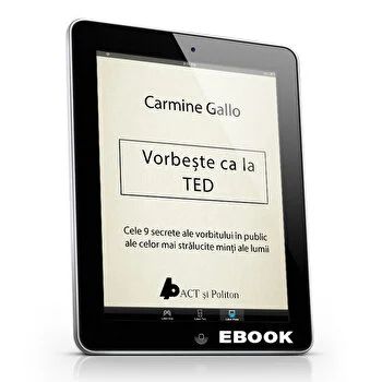 Vorbeste ca la TED. Cele 9 secrete ale vorbitului in public ale celor mai stralucite minti ale lumii de Carmine Gallo