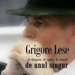 ... de dragoste, de razboi, de moarte, de unul singur de Grigore Lese