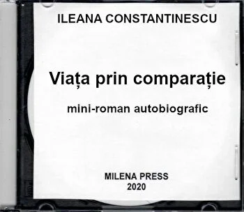 Viata prin comparatie. Mini-roman autobiografic de Ileana Constantinescu