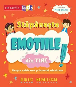 Stapaneste emotiile din tine! Despre cultivarea prieteniei adevarate de Beth Cox si Natalie Costa