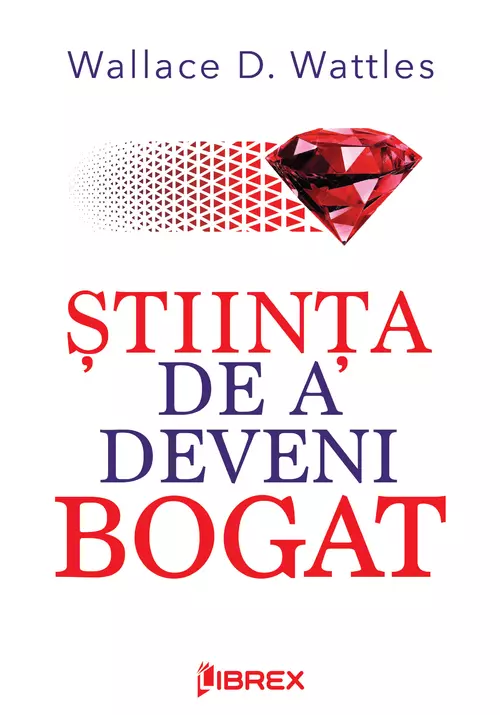 Stiinta de a deveni bogat Wallace D. Wattles
