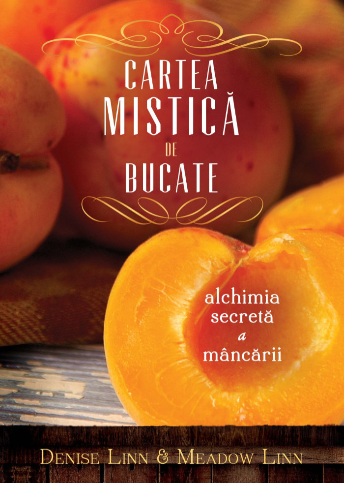 Cartea mistica de bucate. Alchimia secreta a mancarii de Denise Linn si Meadow Linn