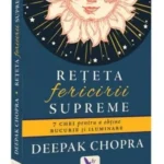 Reteta fericirii supreme. 7 chei pentru a obtine bucurie si iluminare, scrisa de Deepak Chopra