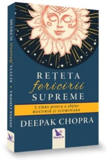 Reteta fericirii supreme. 7 chei pentru a obtine bucurie si iluminare, scrisa de Deepak Chopra
