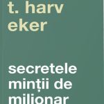 Secretele mintii de milionar (Editia a IV-a) de T. Harv Eker