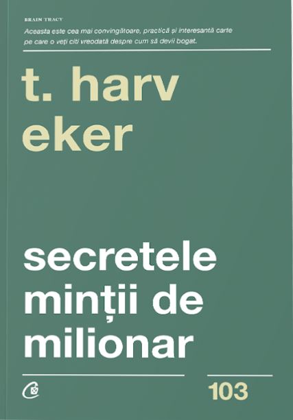 Secretele mintii de milionar (Editia a IV-a) de T. Harv Eker