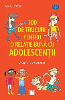 100 de trucuri pentru o relatie buna cu adolescentii de Danie Beaulieu