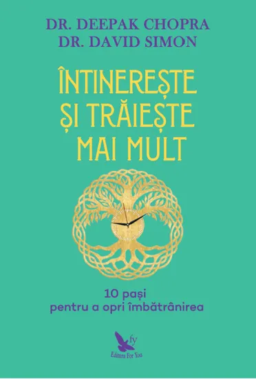 Intinereste si traieste mai mult. 10 pasi pentru a opri imbatranirea, scrisa de Deepak Chopra si David Simon