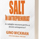 Salt in antreprenoriat Ai calitatile necesare pentru a deveni antreprenor de Gino Wickman