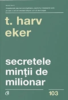 Secretele mintii de milionar. Editia a IV-a de Harv T. Eker
