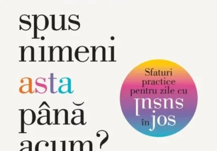 De ce nu mi-a spus nimeni asta pana acum? Sfaturi practice pentru zile cu susul in jos