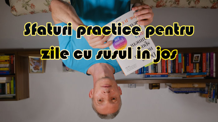 Click aici pentru vizualizare Sfaturi practice pentru zile cu susul in jos, de la Dr. Julie Smith Sfaturi practice pentru zile cu susul in jos, de la Dr. Julie Smith